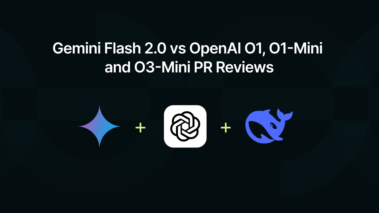 Gemini Flash 2.0 vs OpenAI O1, O1-Mini, and O3-Mini PR Reviews